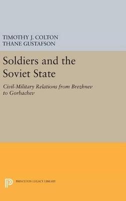 Soldiers and the Soviet State: Civil-Military Relations from Brezhnev to Gorbachev - cover