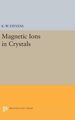 Magnetic Ions in Crystals - K.W.H. Stevens - cover
