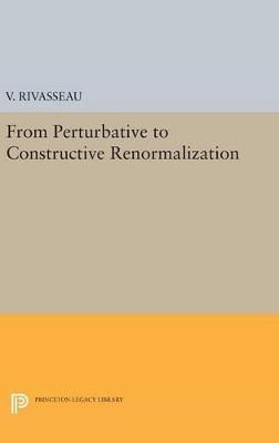 From Perturbative to Constructive Renormalization - V. Rivasseau - cover