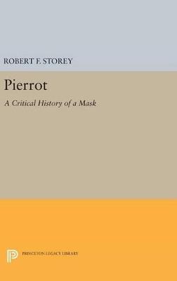 Pierrot: A Critical History of a Mask - Robert F. Storey - cover