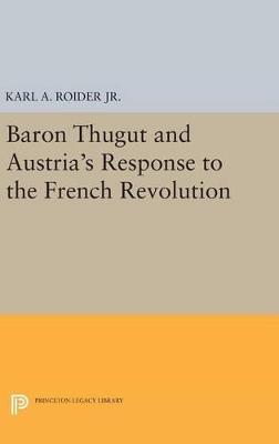 Baron Thugut and Austria's Response to the French Revolution - Karl A. Roider - cover