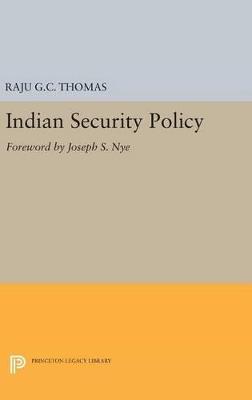 Indian Security Policy: Foreword by Joseph S. Nye - Raju G.C. Thomas - cover
