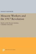 Moscow Workers and the 1917 Revolution: Studies of the Russian Institute, Columbia University