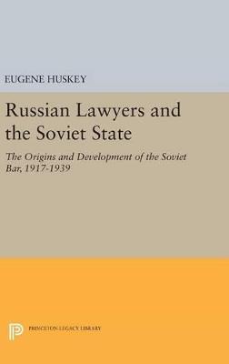 Russian Lawyers and the Soviet State: The Origins and Development of the Soviet Bar, 1917-1939 - Eugene Huskey - cover