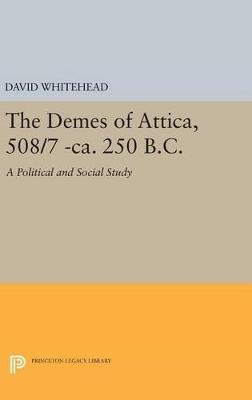 The Demes of Attica, 508/7 -ca. 250 B.C.: A Political and Social Study - David Whitehead - cover