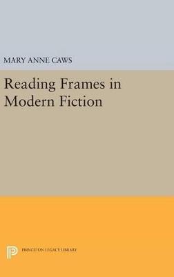Reading Frames in Modern Fiction - Mary Anne Caws - cover
