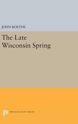 The Late Wisconsin Spring - John Koethe - cover