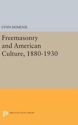 Freemasonry and American Culture, 1880-1930 - Lynn Dumenil - cover