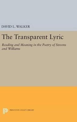 The Transparent Lyric: Reading and Meaning in the Poetry of Stevens and Williams - David L. Walker - cover
