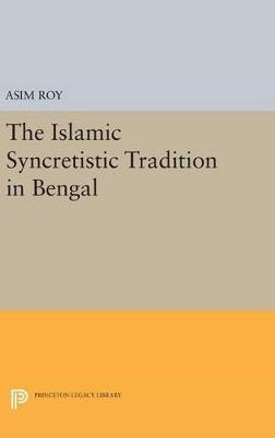 The Islamic Syncretistic Tradition in Bengal - Asim Roy - cover
