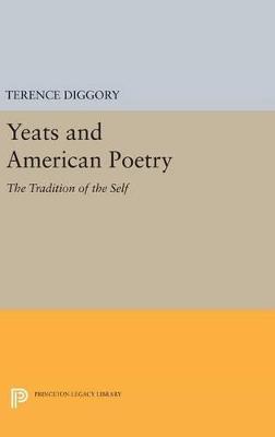 Yeats and American Poetry: The Tradition of the Self - Terence Diggory - cover