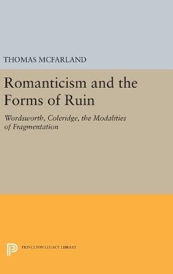 Romanticism and the Forms of Ruin: Wordsworth, Coleridge, the Modalities of Fragmentation - Thomas McFarland - cover