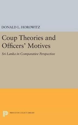 Coup Theories and Officers' Motives: Sri Lanka in Comparative Perspective - Donald L. Horowitz - cover
