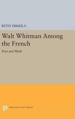 Walt Whitman Among the French: Poet and Myth - Betsy Erkkila - cover