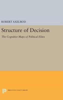 Structure of Decision: The Cognitive Maps of Political Elites - cover