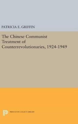 The Chinese Communist Treatment of Counterrevolutionaries, 1924-1949 - Patricia E. Griffin - cover