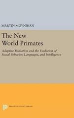 The New World Primates: Adaptive Radiation and the Evolution of Social Behavior, Languages, and Intelligence