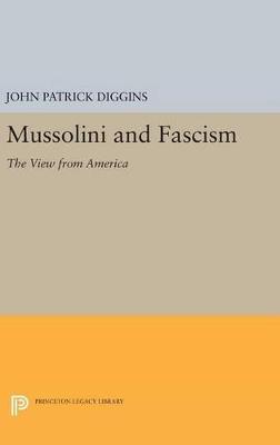 Mussolini and Fascism: The View from America - John Patrick Diggins - cover