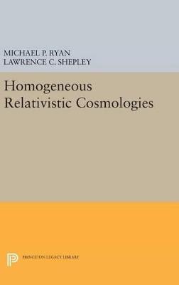 Homogeneous Relativistic Cosmologies - Michael P. Ryan,Lawrence C. Shepley - cover