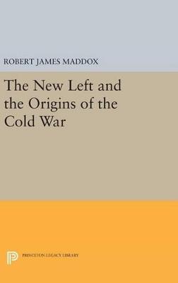The New Left and the Origins of the Cold War - Robert James Maddox - cover