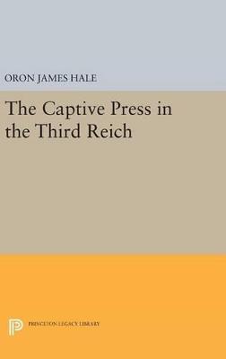 The Captive Press in the Third Reich - Oron James Hale - cover