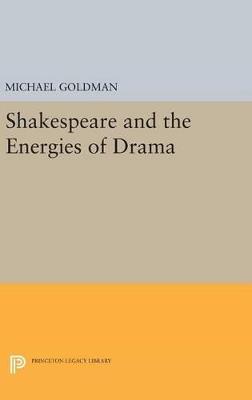 Shakespeare and the Energies of Drama - Michael Goldman - cover