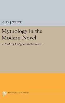 Mythology in the Modern Novel: A Study of Prefigurative Techniques - John J. White - cover