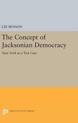The Concept of Jacksonian Democracy: New York as a Test Case - Lee Benson - cover