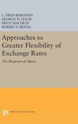 Approaches to Greater Flexibility of Exchange Rates: The Bürgenstock Papers - C. Fred Bergsten,George Nikolaus Halm - cover