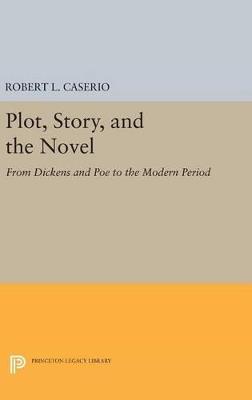 Plot, Story, and the Novel: From Dickens and Poe to the Modern Period - Robert L. Caserio - cover