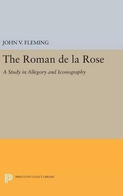 Roman de la Rose: A Study in Allegory and Iconography - John V. Fleming - cover