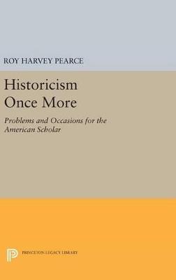 Historicism Once More: Problems and Occasions for the American Scholar - Roy Harvey Pearce - cover