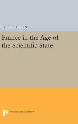 France in the Age of the Scientific State - Robert G. Gilpin - cover