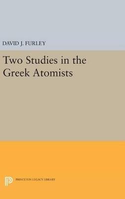 Two Studies in the Greek Atomists - David J. Furley - cover
