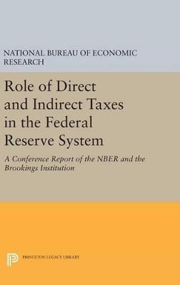 Role of Direct and Indirect Taxes in the Federal Reserve System: A Conference Report of the NBER and the Brookings Institution - National Bureau of Economic Research - cover