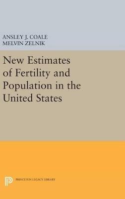 New Estimates of Fertility and Population in the United States - Ansley Johnson Coale,Melvin Zelnik - cover