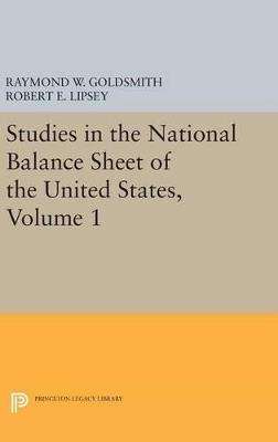 Studies in the National Balance Sheet of the United States, Volume 1 - Raymond William Goldsmith,Robert E. Lipsey,M. Mendelson - cover
