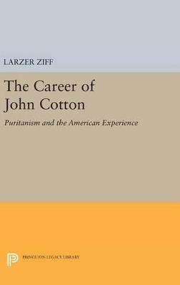The Career of John Cotton: Puritanism and the American Experience - Larzer Ziff - cover