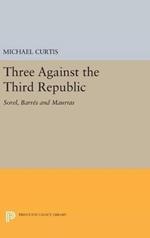Three Against the Third Republic: Sorel, Barres and Maurras