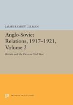Anglo-Soviet Relations, 1917-1921, Volume 2: Britain and the Russian Civil War