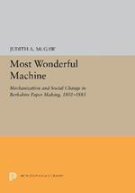 Most Wonderful Machine: Mechanization and Social Change in Berkshire Paper Making, 1801-1885