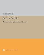 Sex in Public: The Incarnation of Early Soviet Ideology