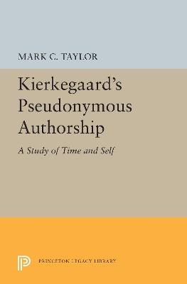 Kierkegaard's Pseudonymous Authorship: A Study of Time and Self - Mark C. Taylor - cover
