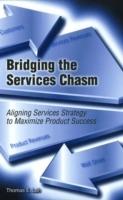 Bridging the services chasm. Aligning services strategy to maximize product success