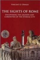 The sights of Rome. Uncovering the legends and curiosites of the Eternal City - Vincent O. Drago - copertina