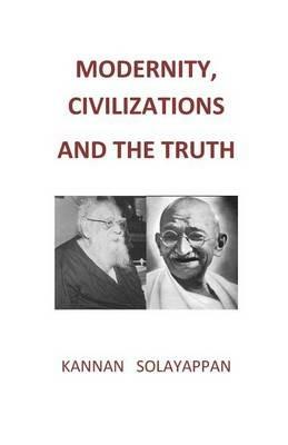 Modernity, Civilizations and the Truth - Kannan Solayappan - cover