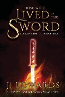 Those Who Live By The Sword: Book One: The Illusion of Peace - Jonathan Edwards - cover