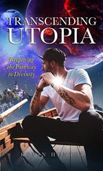Transcending Utopia: ?Reopening the Pathway to Divinity