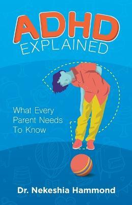 ADHD Explained: What Every Parent Needs to Know - Nekeshia Hammond - cover