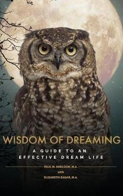 Wisdom of Dreaming: A guide to an effective dream life - Paul Sheldon,Elizabeth Eagar - cover